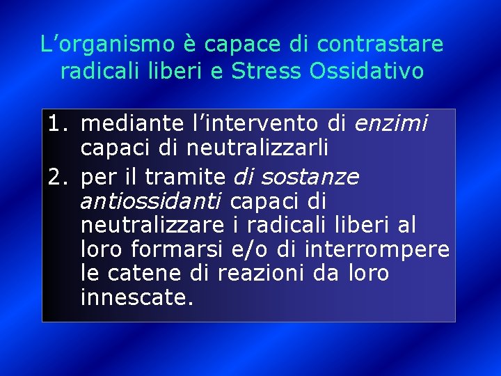 L’organismo è capace di contrastare radicali liberi e Stress Ossidativo 1. mediante l’intervento di