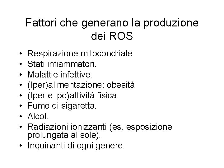 Fattori che generano la produzione dei ROS • • Respirazione mitocondriale Stati infiammatori. Malattie