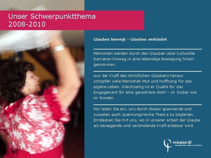 Unser Schwerpunktthema 2008 -2010 Glauben bewegt – Glauben verbindet Menschen werden durch den Glauben