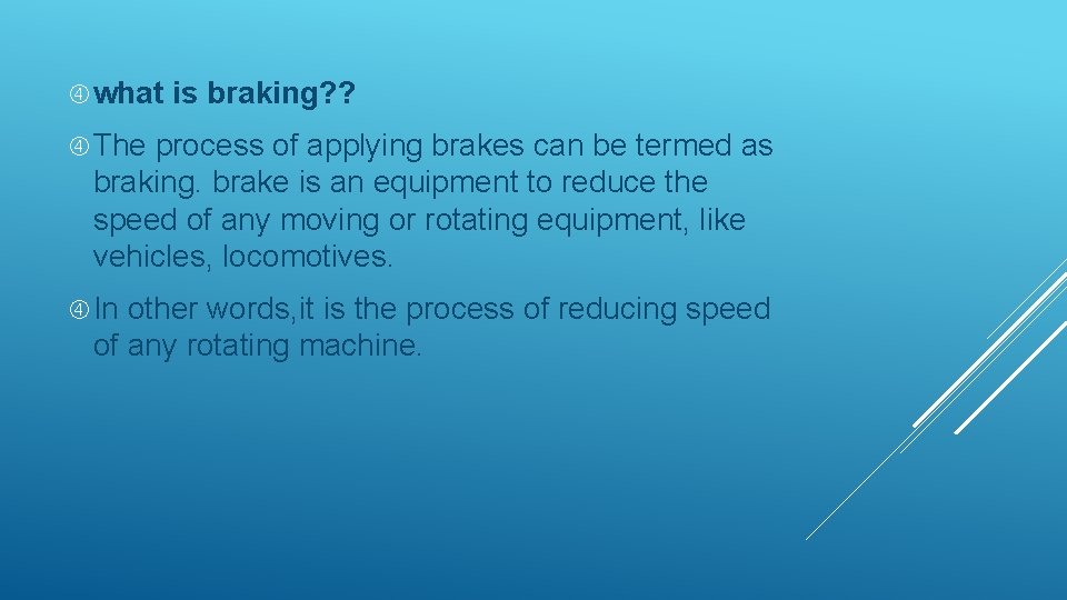  what is braking? ? The process of applying brakes can be termed as