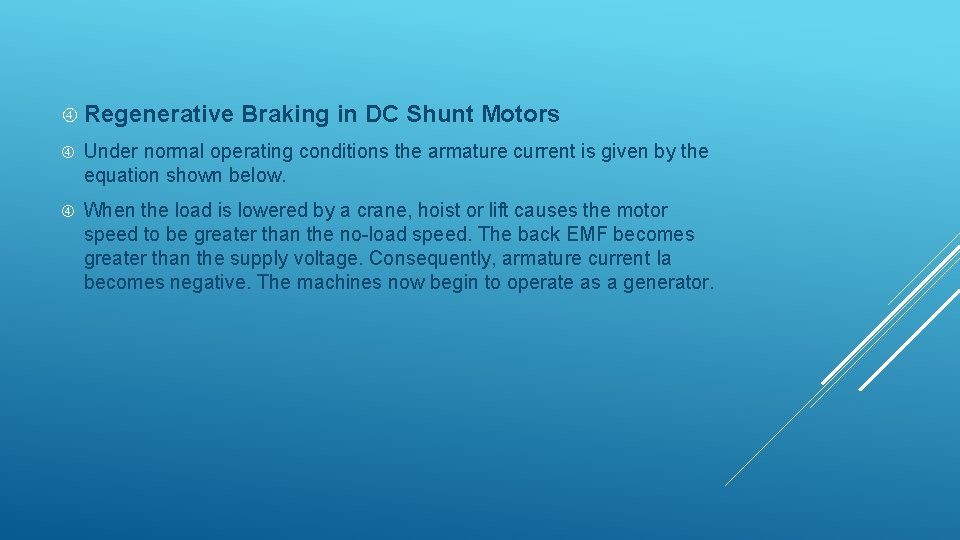  Regenerative Braking in DC Shunt Motors Under normal operating conditions the armature current