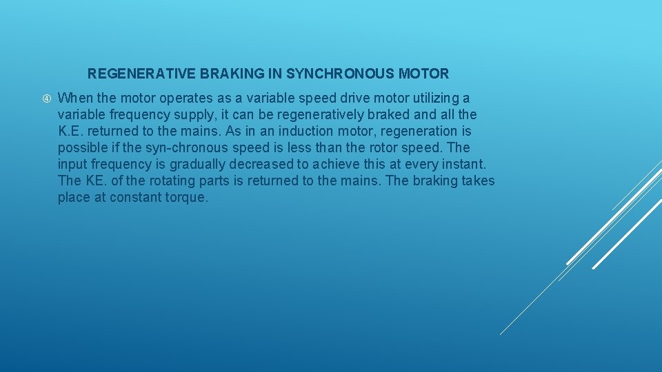 REGENERATIVE BRAKING IN SYNCHRONOUS MOTOR When the motor operates as a variable speed drive