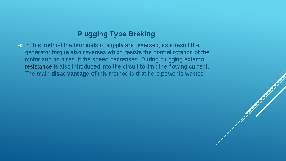 Plugging Type Braking In this method the terminals of supply are reversed, as a