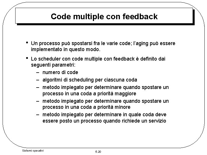 Code multiple con feedback • Un processo può spostarsi fra le varie code; l’aging