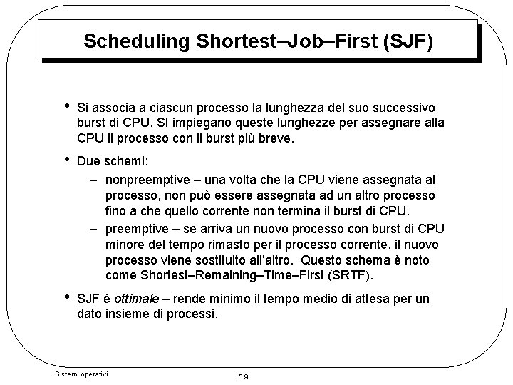 Scheduling Shortest–Job–First (SJF) • Si associa a ciascun processo la lunghezza del suo successivo