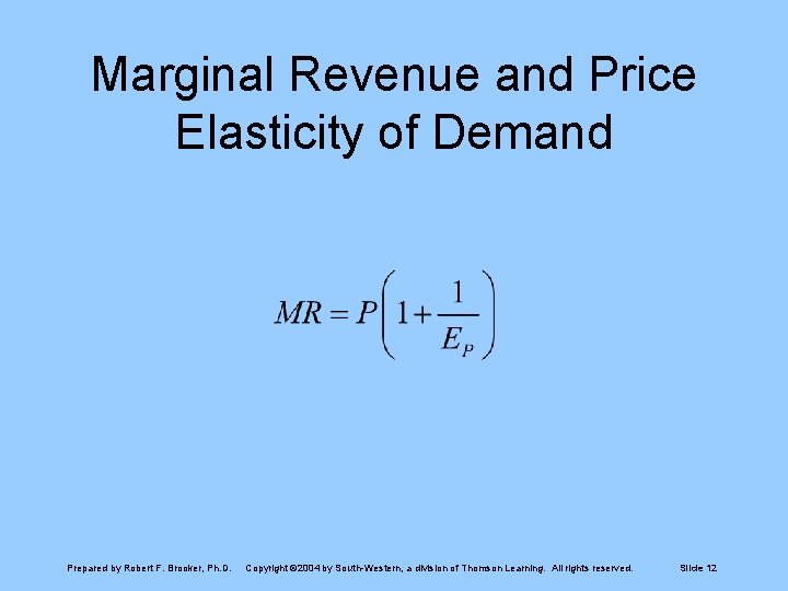 Marginal Revenue and Price Elasticity of Demand Prepared by Robert F. Brooker, Ph. D.