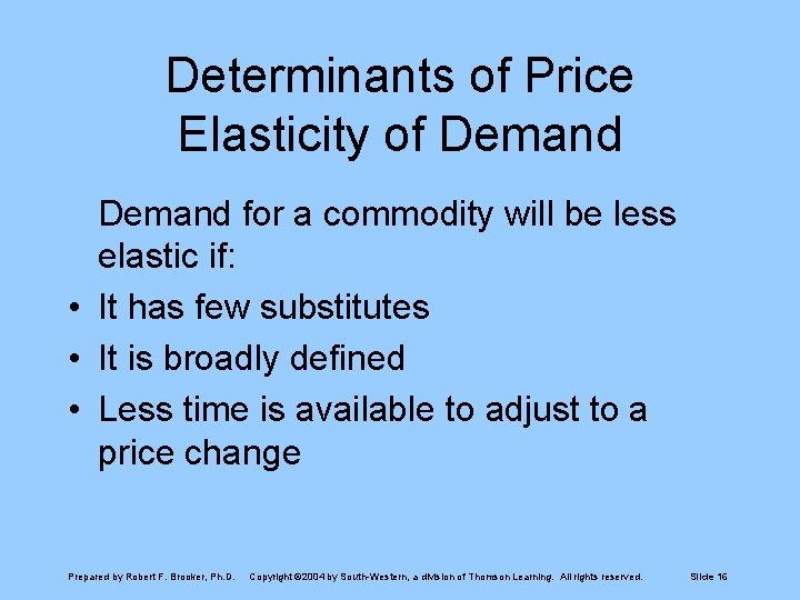 Determinants of Price Elasticity of Demand for a commodity will be less elastic if: