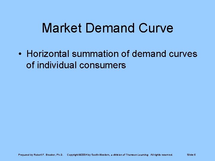 Market Demand Curve • Horizontal summation of demand curves of individual consumers Prepared by