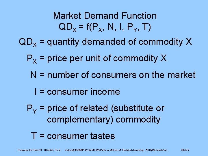 Market Demand Function QDX = f(PX, N, I, PY, T) QDX = quantity demanded