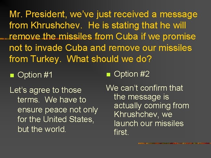 Mr. President, we’ve just received a message from Khrushchev. He is stating that he