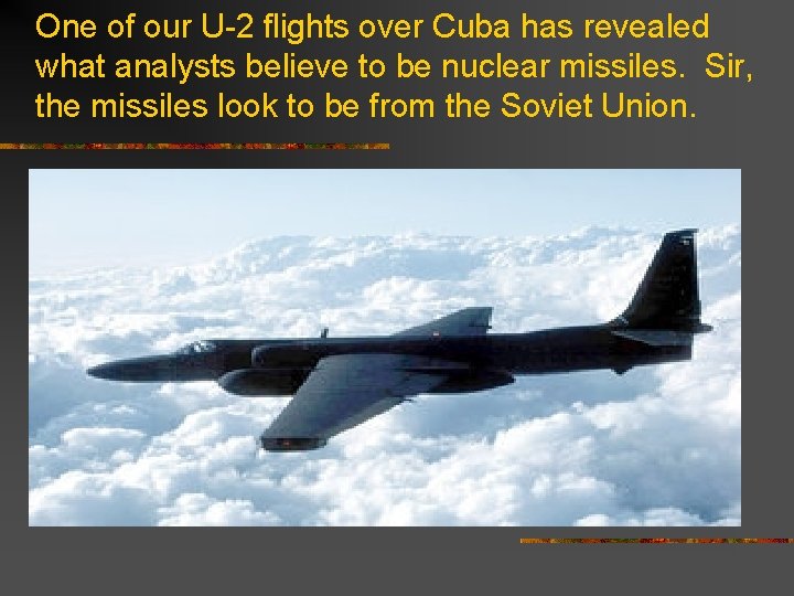 One of our U-2 flights over Cuba has revealed what analysts believe to be
