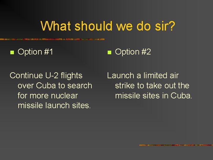 What should we do sir? n Option #1 Continue U-2 flights over Cuba to