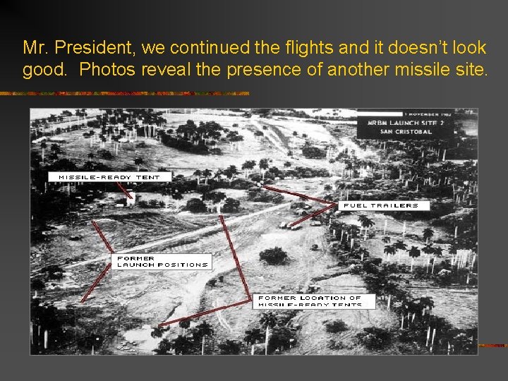 Mr. President, we continued the flights and it doesn’t look good. Photos reveal the