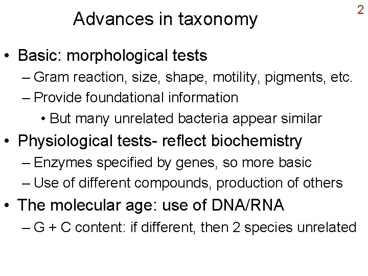 Advances in taxonomy • Basic: morphological tests – Gram reaction, size, shape, motility, pigments,