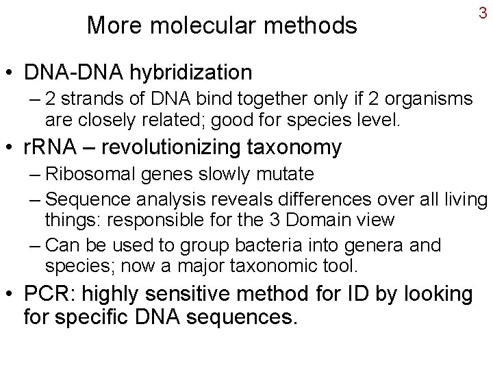 More molecular methods 3 • DNA-DNA hybridization – 2 strands of DNA bind together