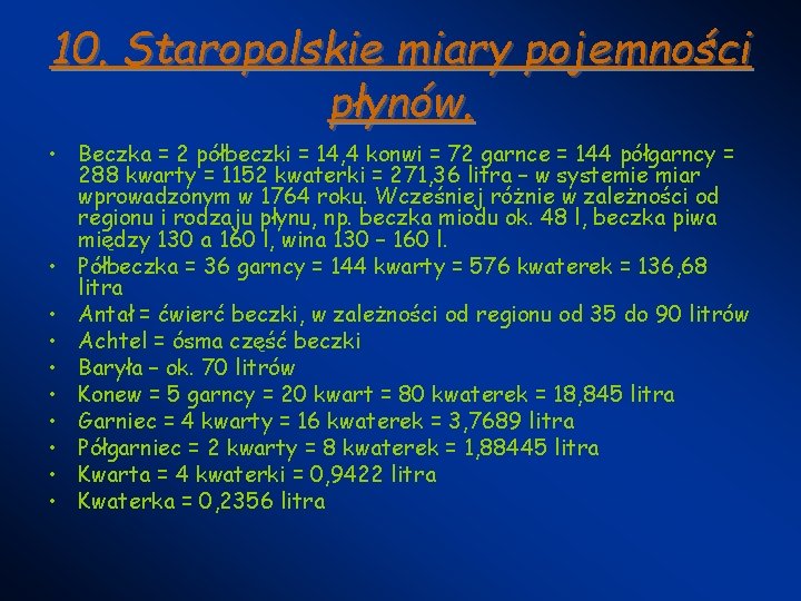 10. Staropolskie miary pojemności płynów. • Beczka = 2 półbeczki = 14, 4 konwi 10. Staropolskie miary pojemności płynów. • Beczka = 2 półbeczki = 14, 4 konwi