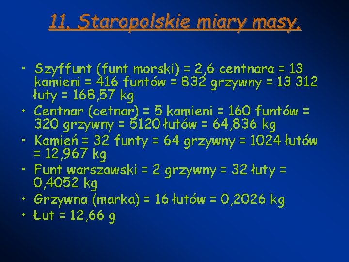 11. Staropolskie miary masy. • Szyffunt (funt morski) = 2, 6 centnara = 13 11. Staropolskie miary masy. • Szyffunt (funt morski) = 2, 6 centnara = 13