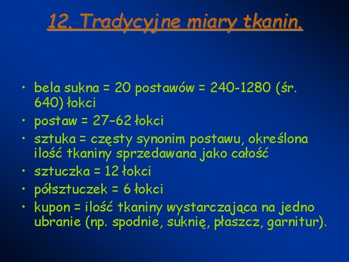 12. Tradycyjne miary tkanin. • bela sukna = 20 postawów = 240 -1280 (śr. 12. Tradycyjne miary tkanin. • bela sukna = 20 postawów = 240 -1280 (śr.