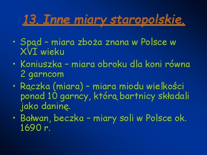 13. Inne miary staropolskie. • Spąd – miara zboża znana w Polsce w XVI 13. Inne miary staropolskie. • Spąd – miara zboża znana w Polsce w XVI