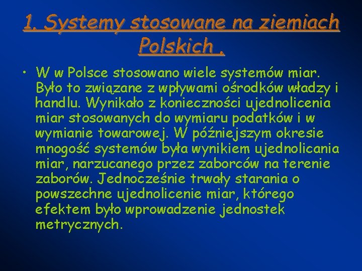1. Systemy stosowane na ziemiach Polskich. • W w Polsce stosowano wiele systemów miar. 1. Systemy stosowane na ziemiach Polskich. • W w Polsce stosowano wiele systemów miar.