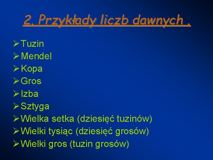 2. Przykłady liczb dawnych. Ø Tuzin Ø Mendel Ø Kopa Ø Gros Ø Izba 2. Przykłady liczb dawnych. Ø Tuzin Ø Mendel Ø Kopa Ø Gros Ø Izba