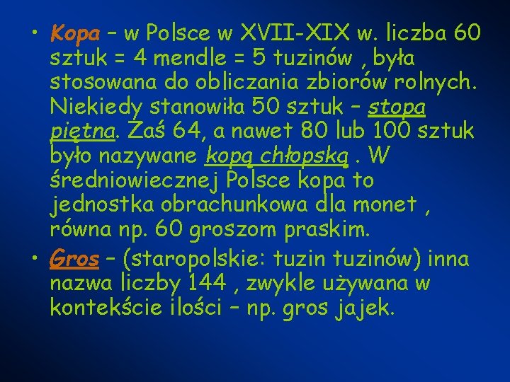 • Kopa – w Polsce w XVII-XIX w. liczba 60 sztuk = 4 • Kopa – w Polsce w XVII-XIX w. liczba 60 sztuk = 4