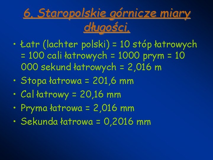 6. Staropolskie górnicze miary długości. • Łatr (lachter polski) = 10 stóp łatrowych = 6. Staropolskie górnicze miary długości. • Łatr (lachter polski) = 10 stóp łatrowych =