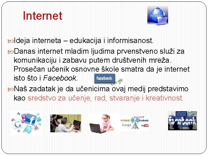 Internet Ideja interneta – edukacija i informisanost. Danas internet mladim ljudima prvenstveno služi za