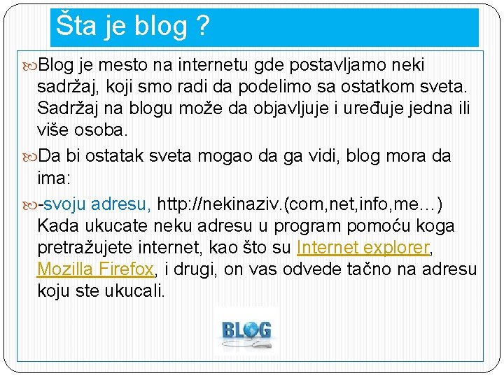 Šta je blog ? Blog je mesto na internetu gde postavljamo neki sadržaj, koji