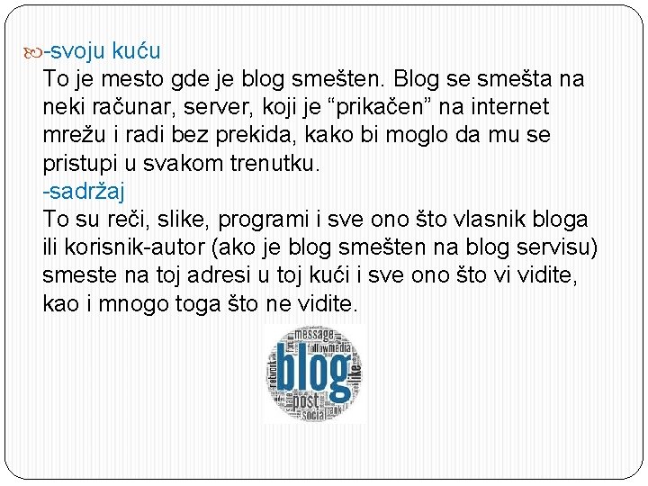  -svoju kuću To je mesto gde je blog smešten. Blog se smešta na