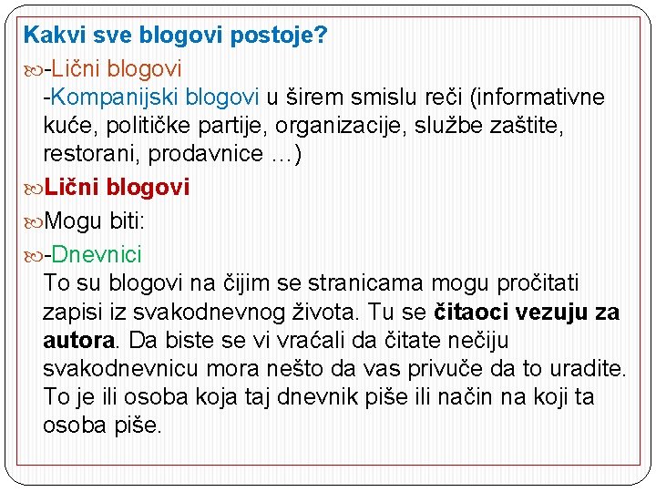 Kakvi sve blogovi postoje? -Lični blogovi -Kompanijski blogovi u širem smislu reči (informativne kuće,