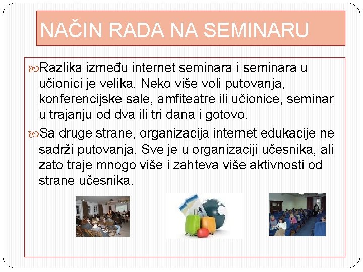 NAČIN RADA NA SEMINARU Razlika između internet seminara i seminara u učionici je velika.