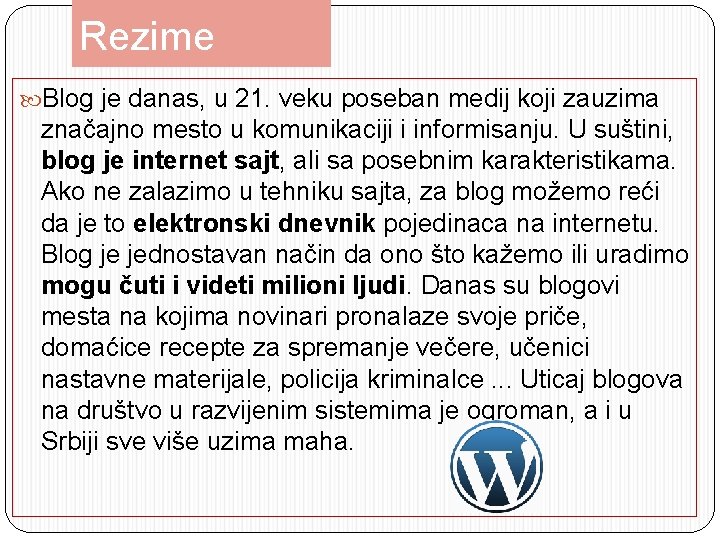 Rezime Blog je danas, u 21. veku poseban medij koji zauzima značajno mesto u