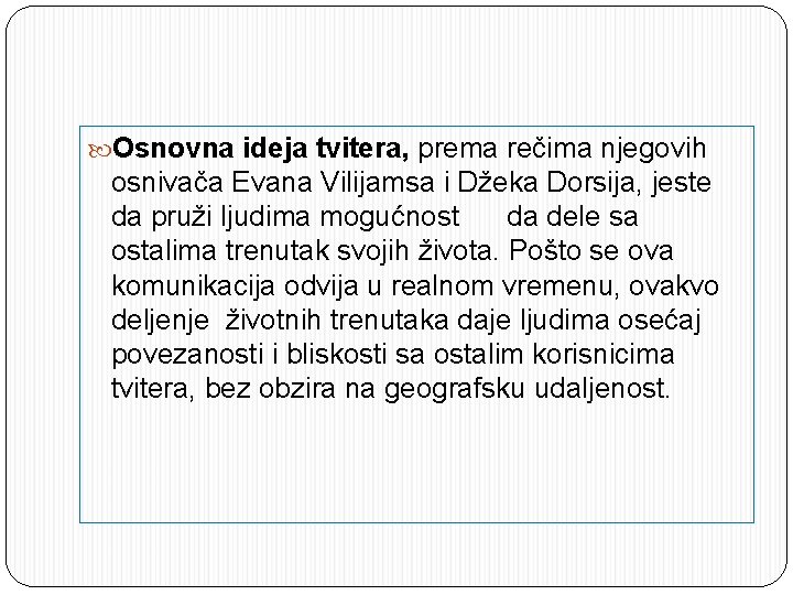  Osnovna ideja tvitera, prema rečima njegovih osnivača Evana Vilijamsa i Džeka Dorsija, jeste