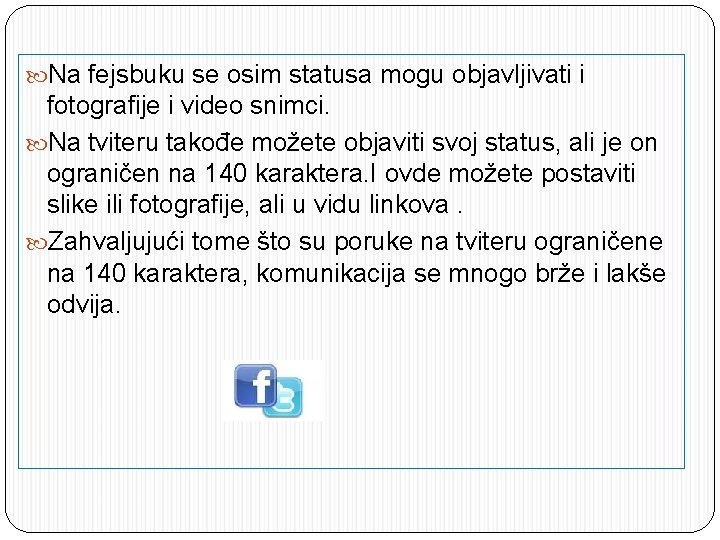  Na fejsbuku se osim statusa mogu objavljivati i fotografije i video snimci. Na