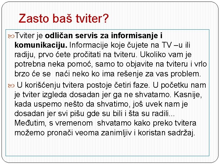 Zasto baš tviter? Tviter je odličan servis za informisanje i komunikaciju. Informacije koje čujete