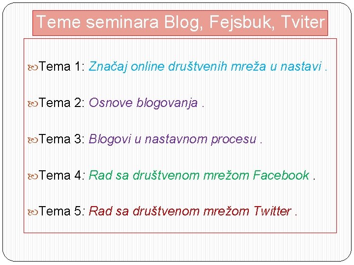 Teme seminara Blog, Fejsbuk, Tviter Tema 1: Značaj online društvenih mreža u nastavi. Tema