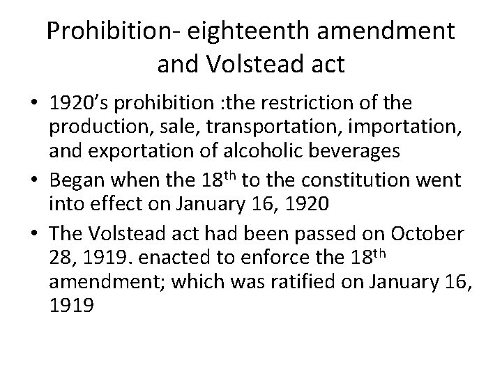 Prohibition- eighteenth amendment and Volstead act • 1920’s prohibition : the restriction of the