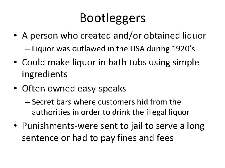 Bootleggers • A person who created and/or obtained liquor – Liquor was outlawed in
