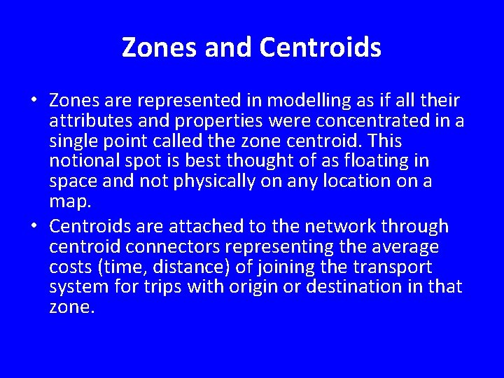 Zones and Centroids • Zones are represented in modelling as if all their attributes