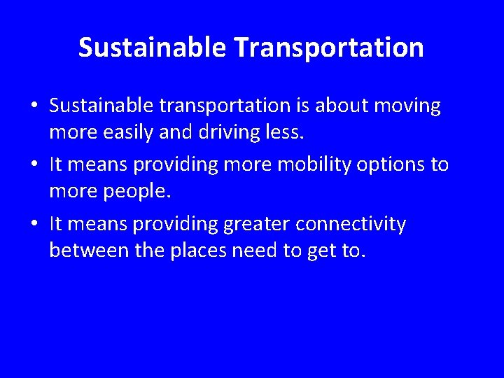 Sustainable Transportation • Sustainable transportation is about moving more easily and driving less. •