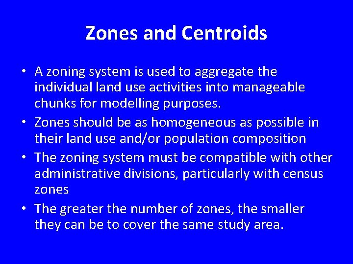 Zones and Centroids • A zoning system is used to aggregate the individual land