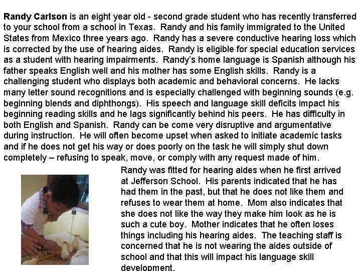 Randy Carlson is an eight year old - second grade student who has recently