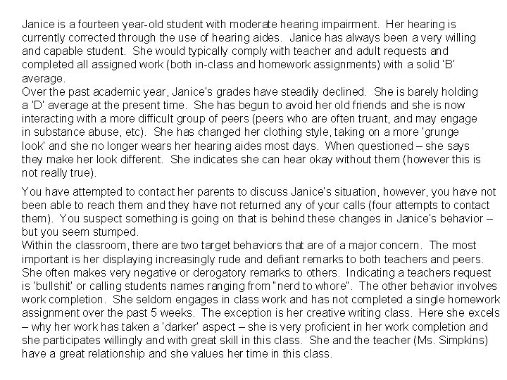 Janice is a fourteen year-old student with moderate hearing impairment. Her hearing is currently