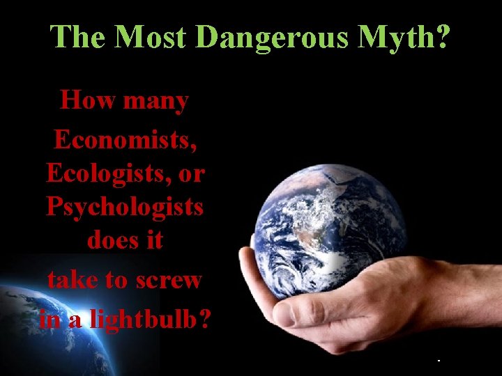 The Most Dangerous Myth? How many Economists, Ecologists, or Psychologists does it take to
