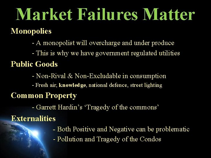 Market Failures Matter Monopolies - A monopolist will overcharge and under produce - This