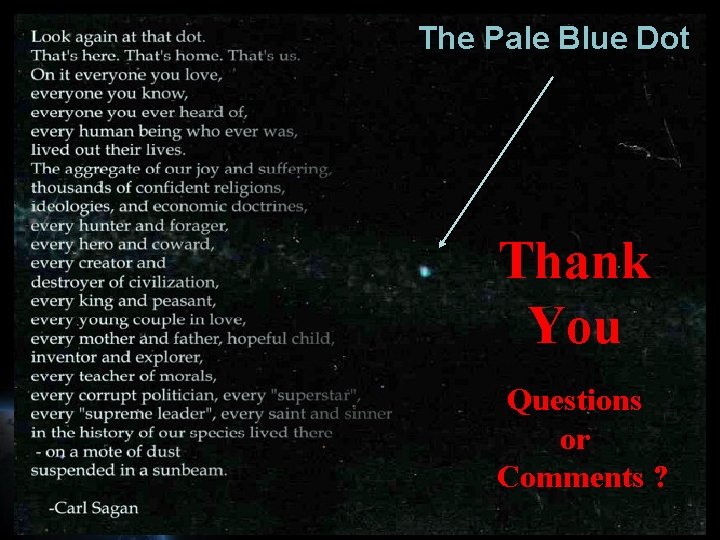 The Pale Blue Dot Thank You Questions or Comments ? 48 