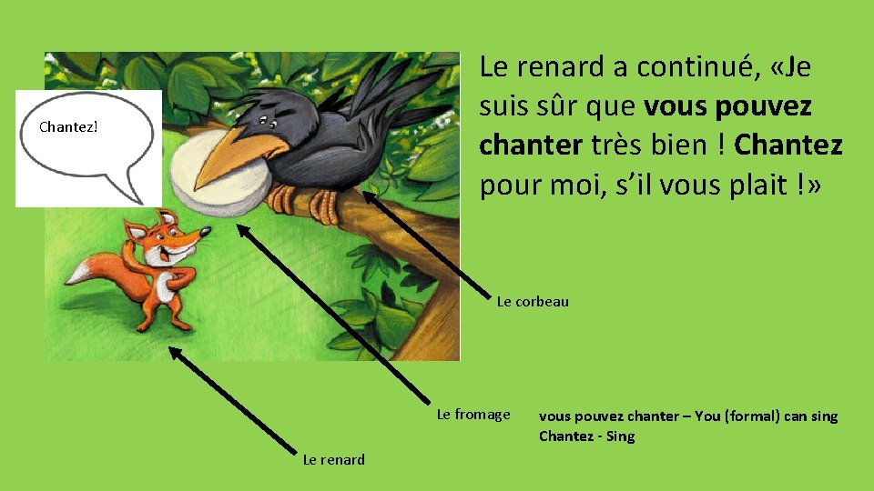 Le renard a continué, «Je suis sûr que vous pouvez chanter très bien !