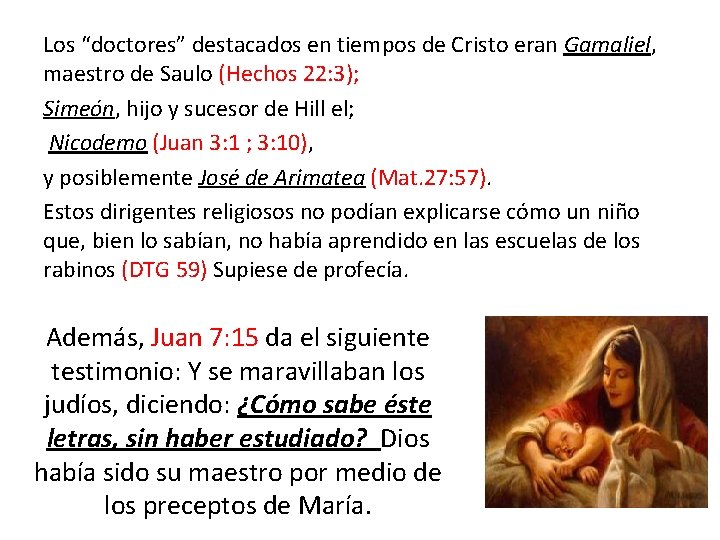 Los “doctores” destacados en tiempos de Cristo eran Gamaliel, maestro de Saulo (Hechos 22: