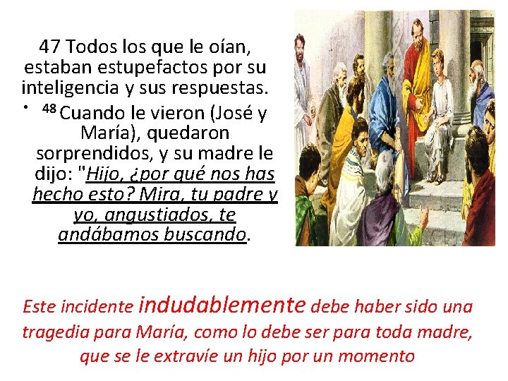 47 Todos los que le oían, estaban estupefactos por su inteligencia y sus respuestas.